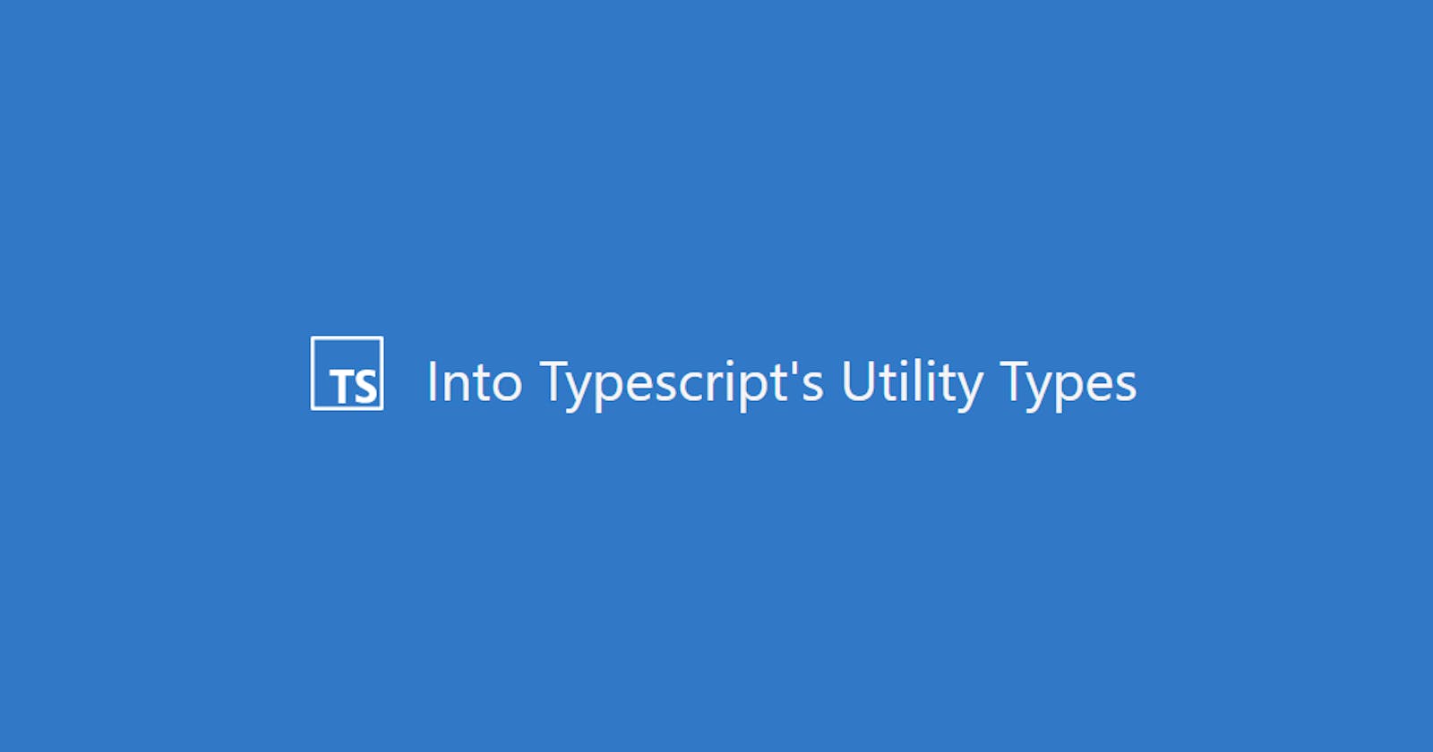 Into Typescript's utility Types