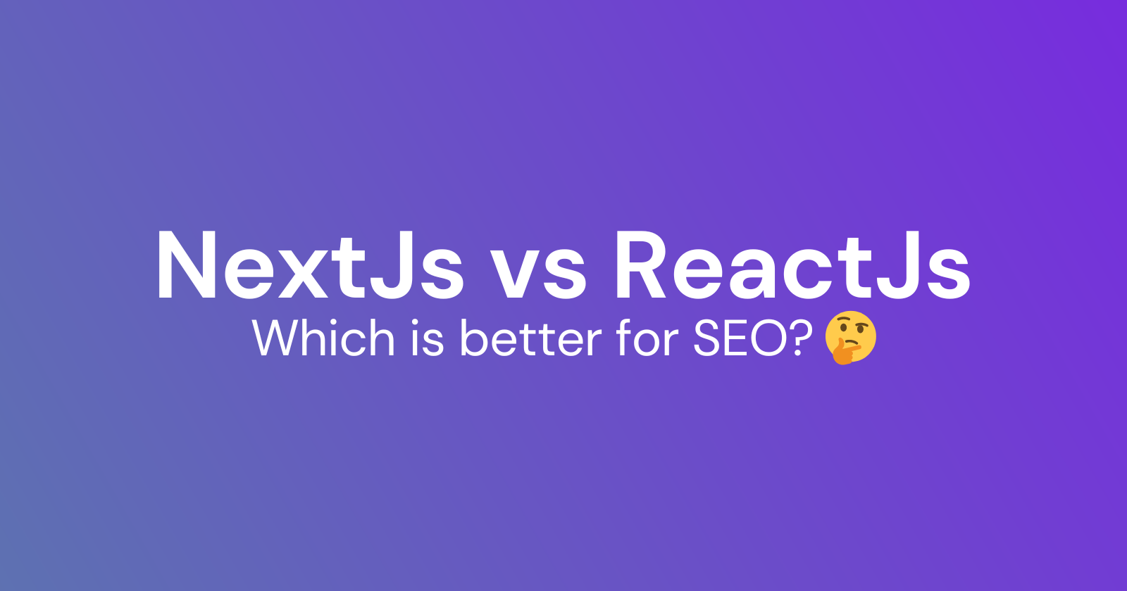 Nextjs Vs Reactjs Which Is Better For SEO.Why Nextjs Is Better For SEO