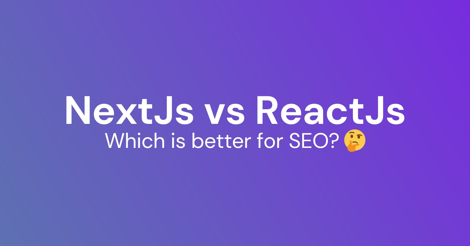 Why you should choose NextJs over ReactJs for better SEO and reach?
