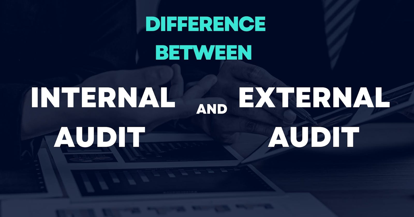 Difference between internal audit and external audit