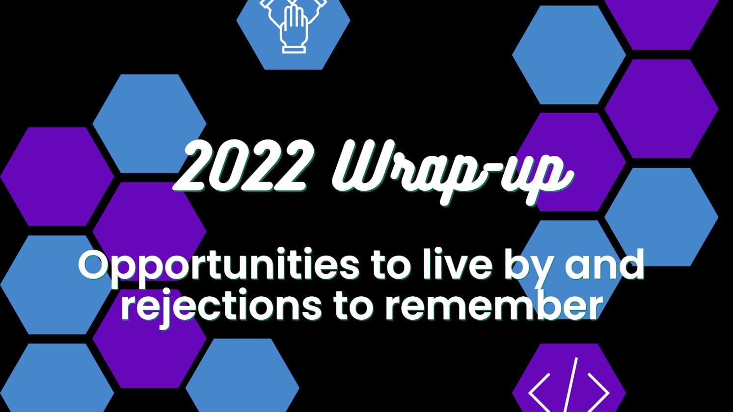 2022 Wrap-Up: Opportunities to live by and Rejections to remember