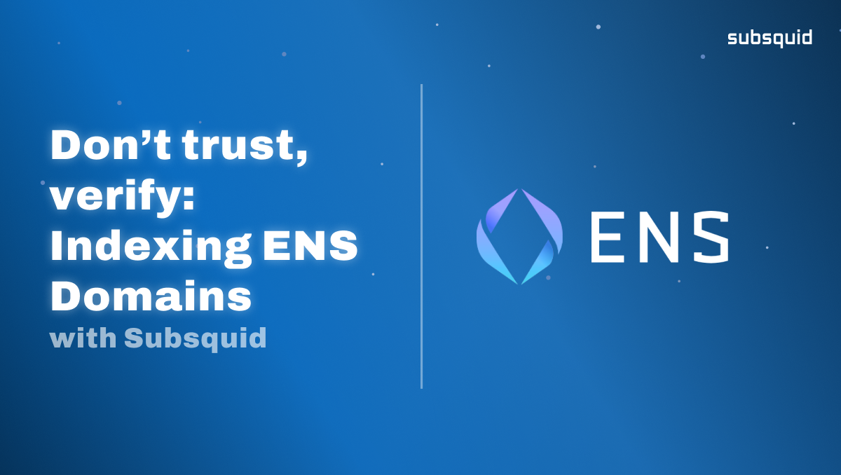 Don't trust, verify: Indexing ENS Domains with Subsquid