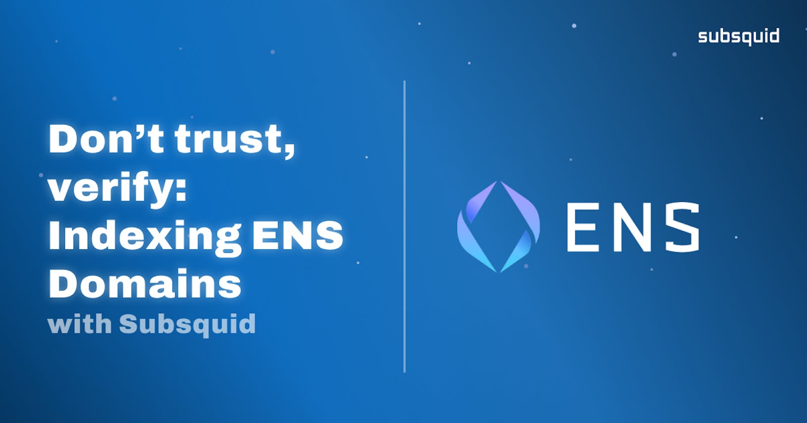 Don't trust, verify: Indexing ENS Domains with Subsquid