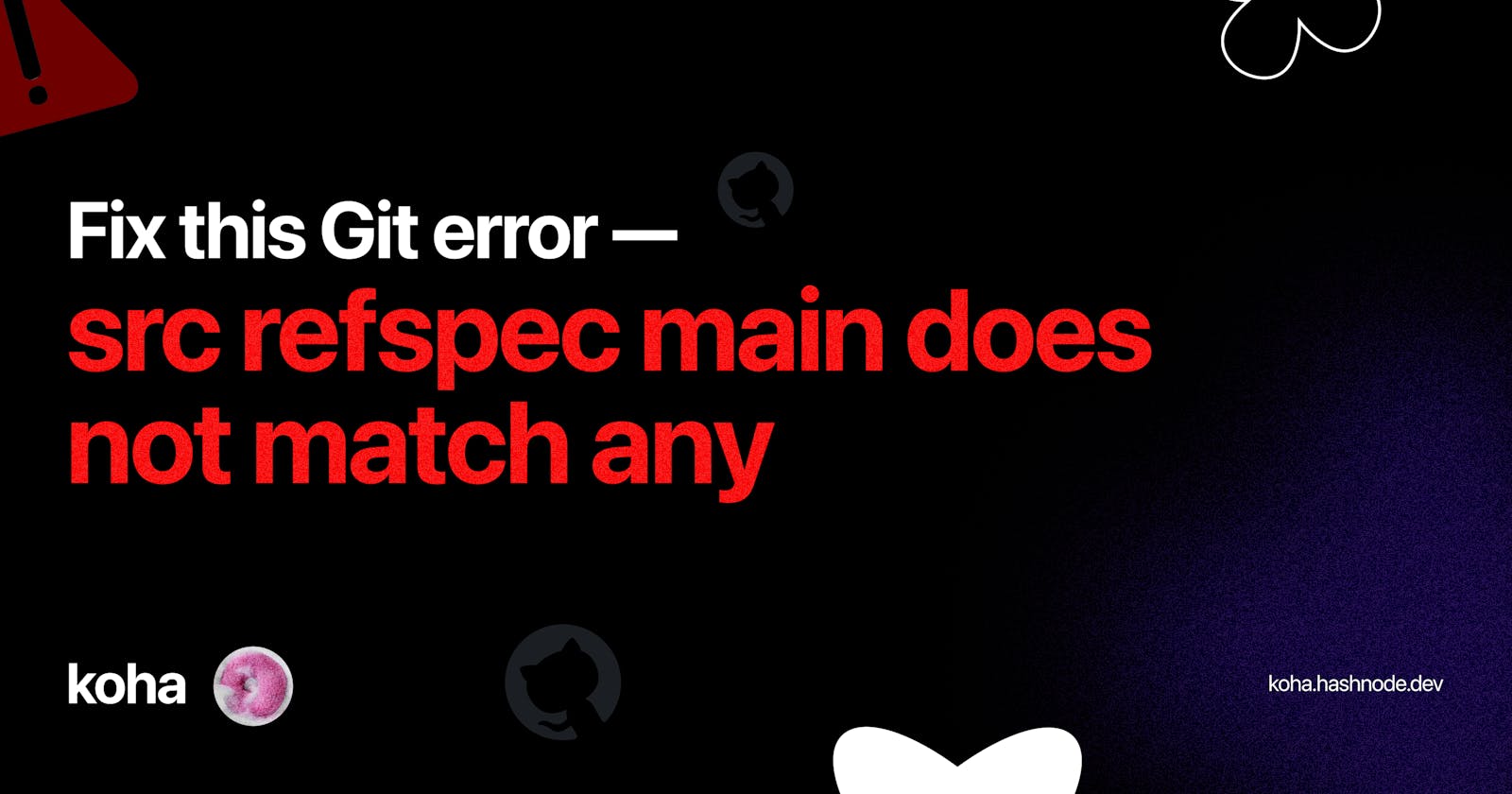 Fix this Git error: src refspec main does not match any