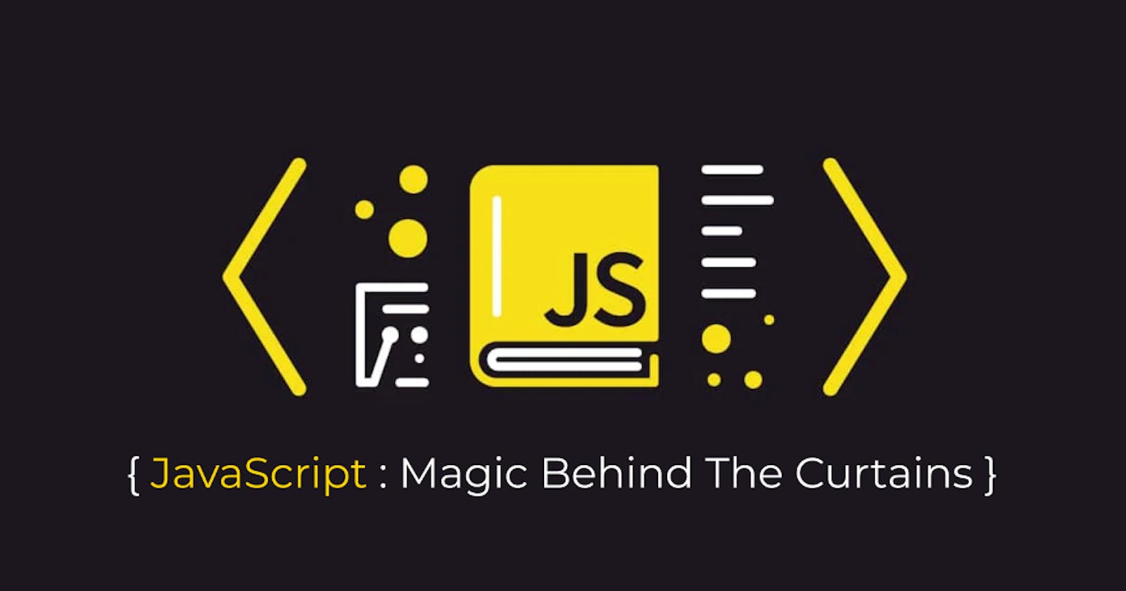 JavaScript : Magic behind the curtains