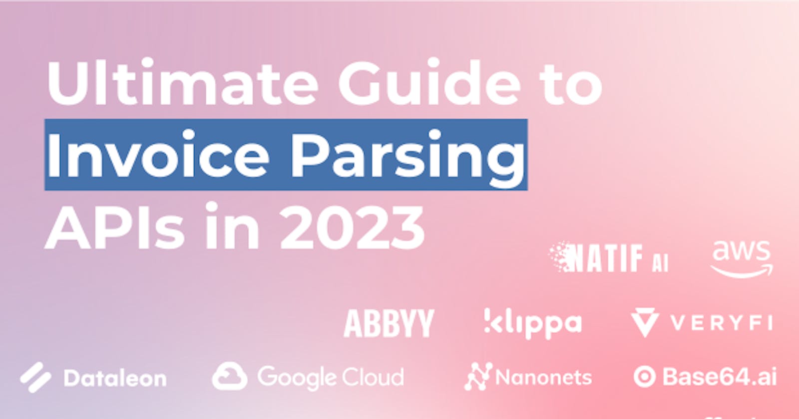 Ultimate Guide to Invoice OCR APIs in 2023