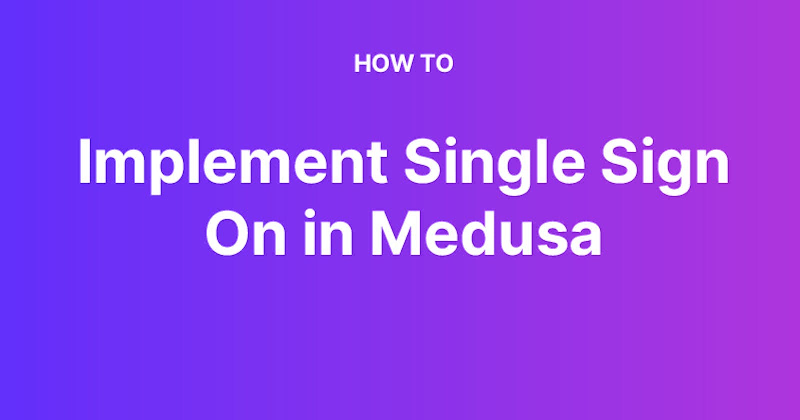Implement Single Sign On in Medusa