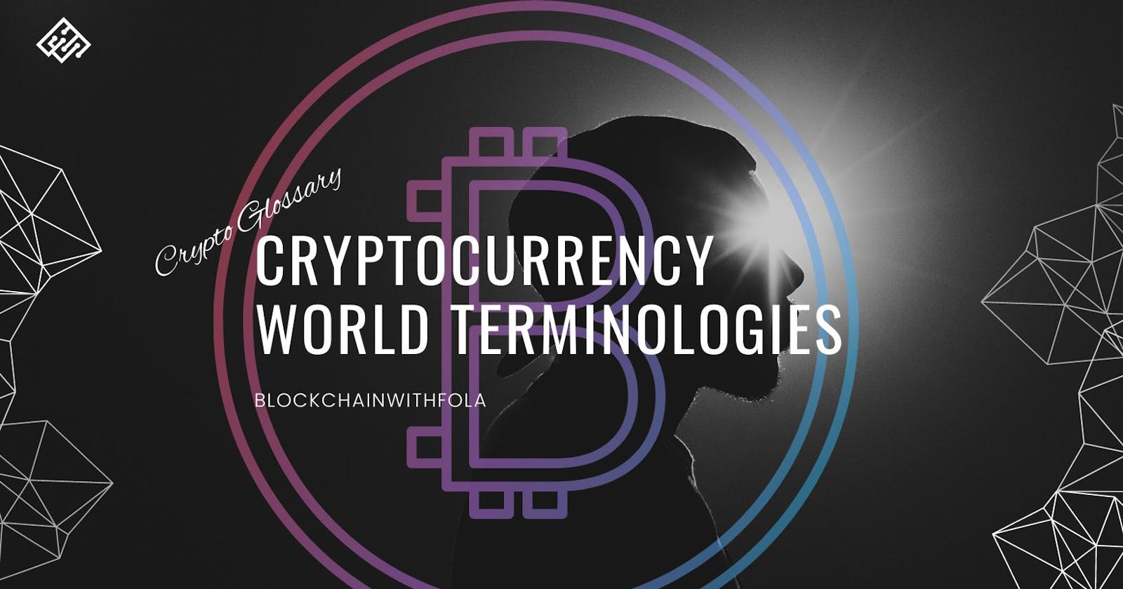 Crypto Glossary: 36 CRYPTOCURRENCY WORLD TERMINOLOGIES YOU SHOULD KNOW (PART 1)