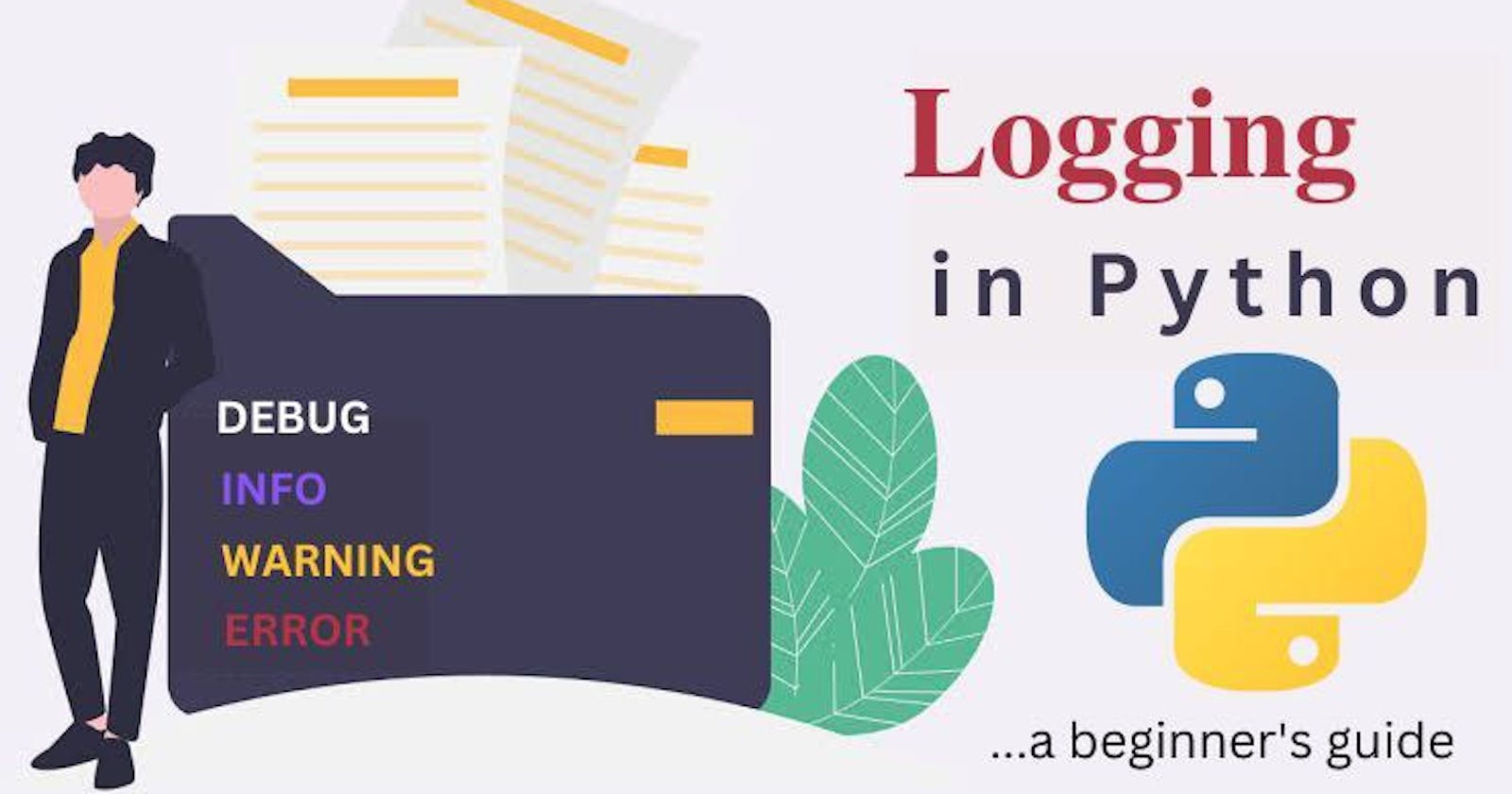 Logging in Python: A Beginner's Guide