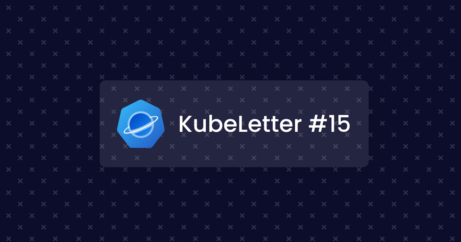 KubeLetter #15