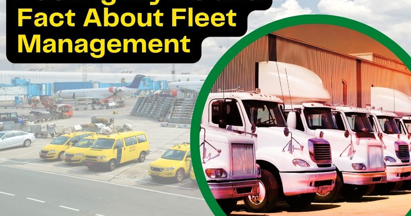 Busting Myth and Fact About Fleet Management