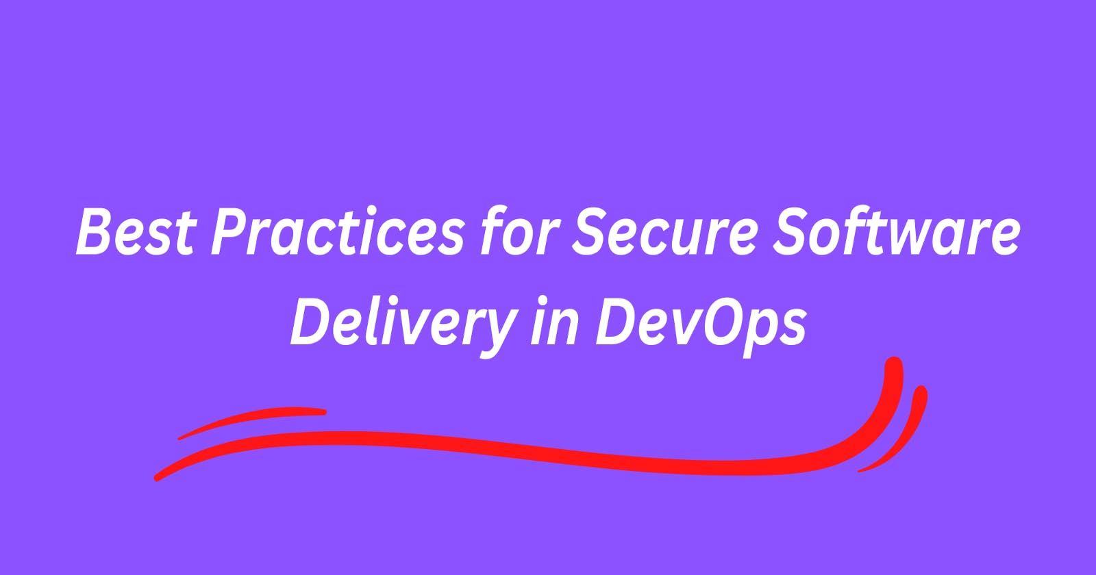 Best Practices for Secure Software Delivery in DevOps