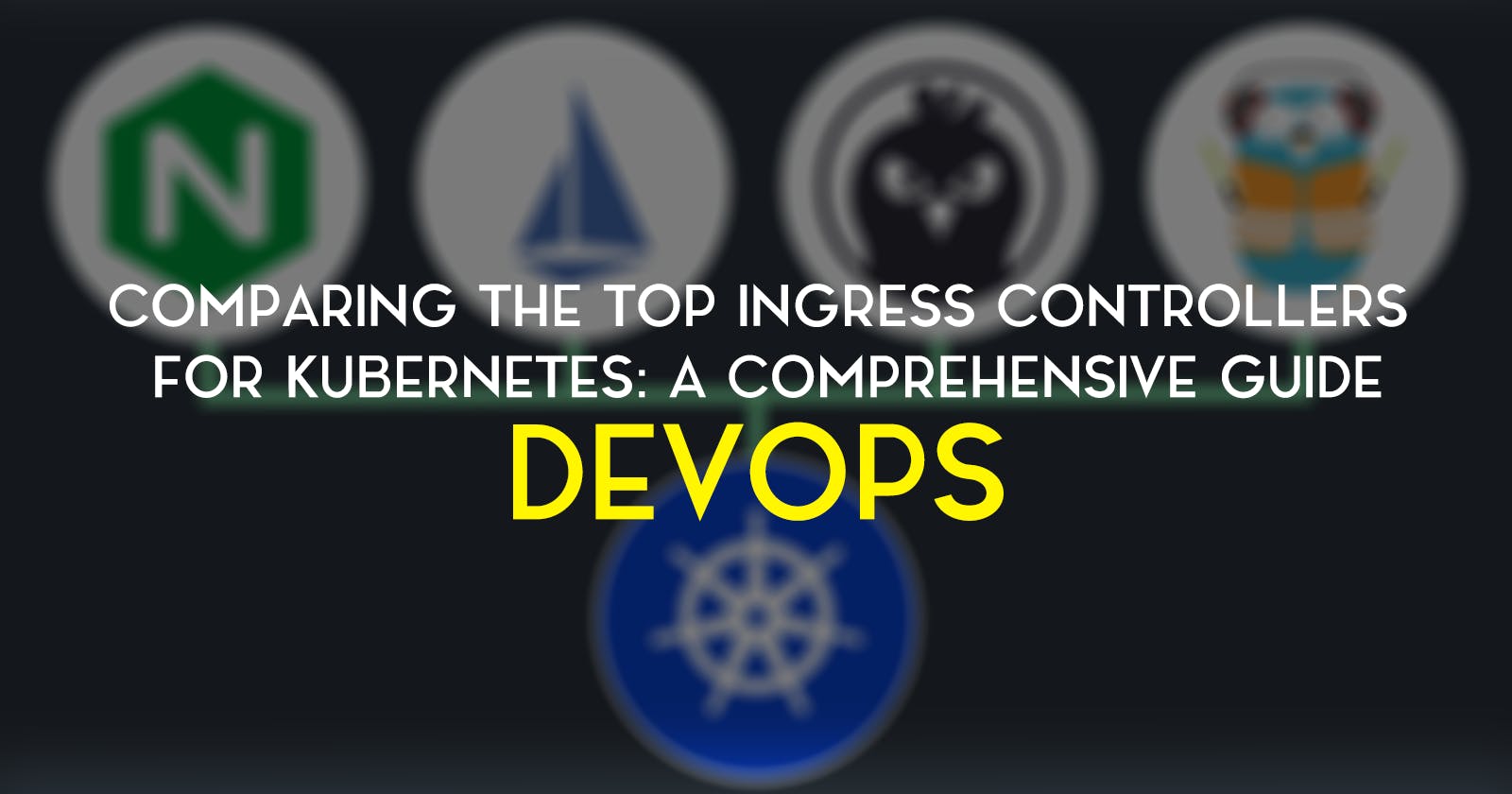 Comparing the Top Ingress Controllers for Kubernetes: A Comprehensive Guide