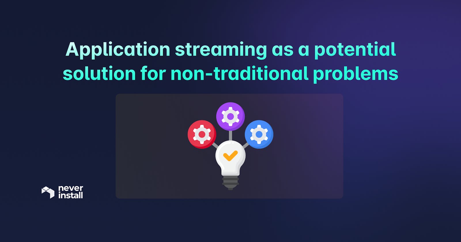 Application Streaming as a potential solution for non-traditional problems