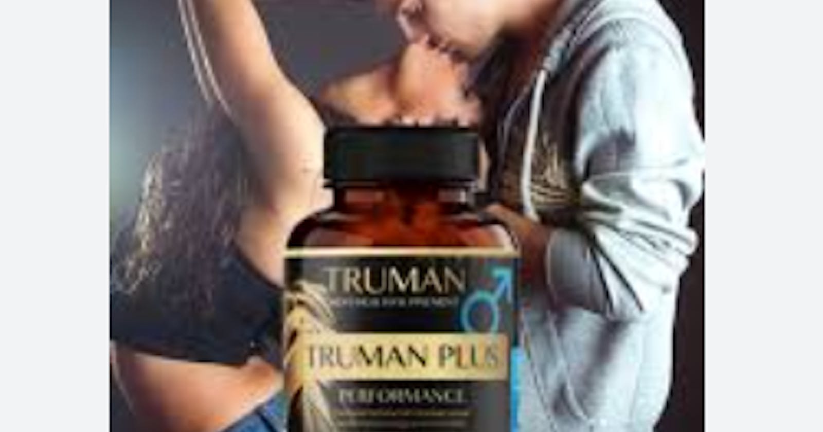Truman Plus Reviews: Pills For Better Enhancement & Energy, Updated Price For Sale