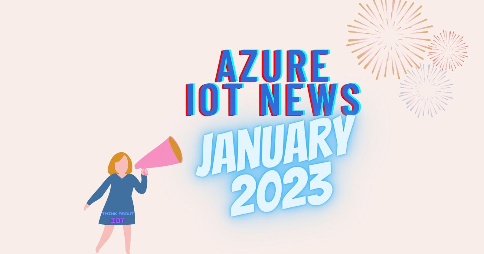 Azure IoT News – January 2023 by Think About IoT