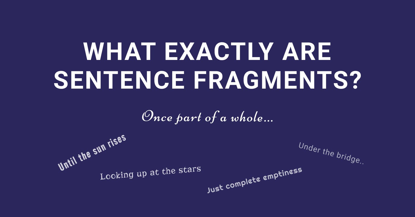 Technical Writing Bits: What Exactly Are Sentence Fragments?