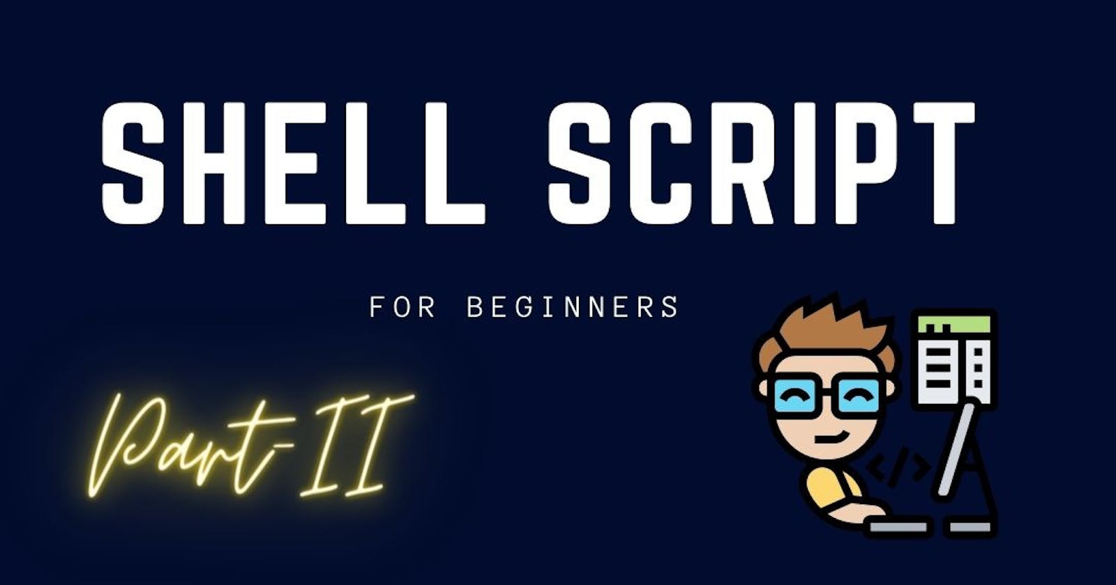 Shell Script For Beginners.   ( Part-II)