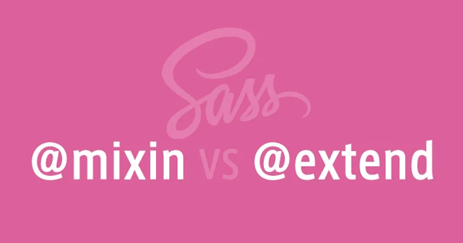 Difference between @mixin and @extends - a mini read