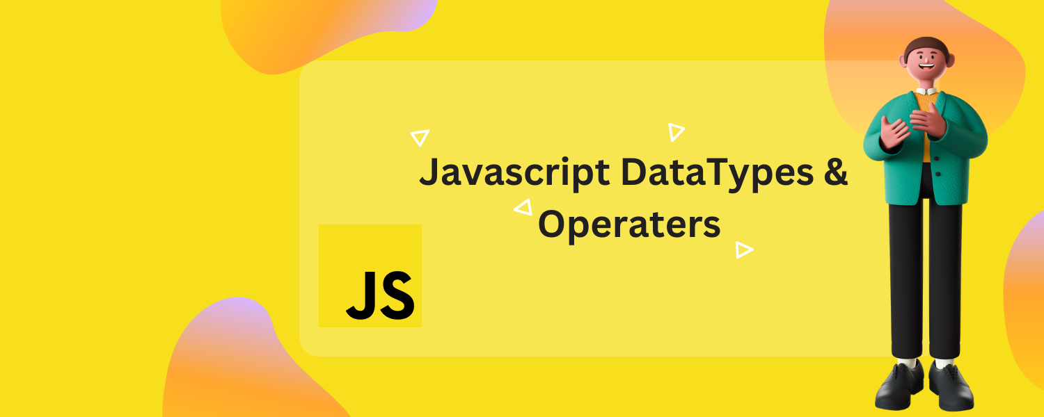 Introduction to Javascript (DT & Operators)