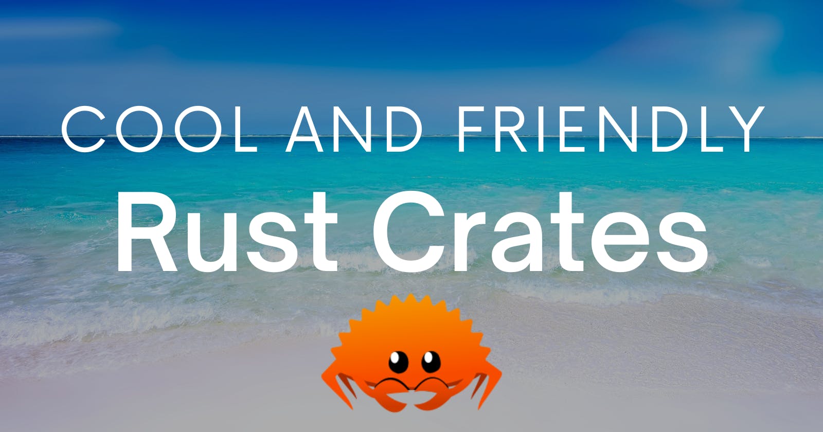 Rust and its friendly crates: Don't miss out on them!