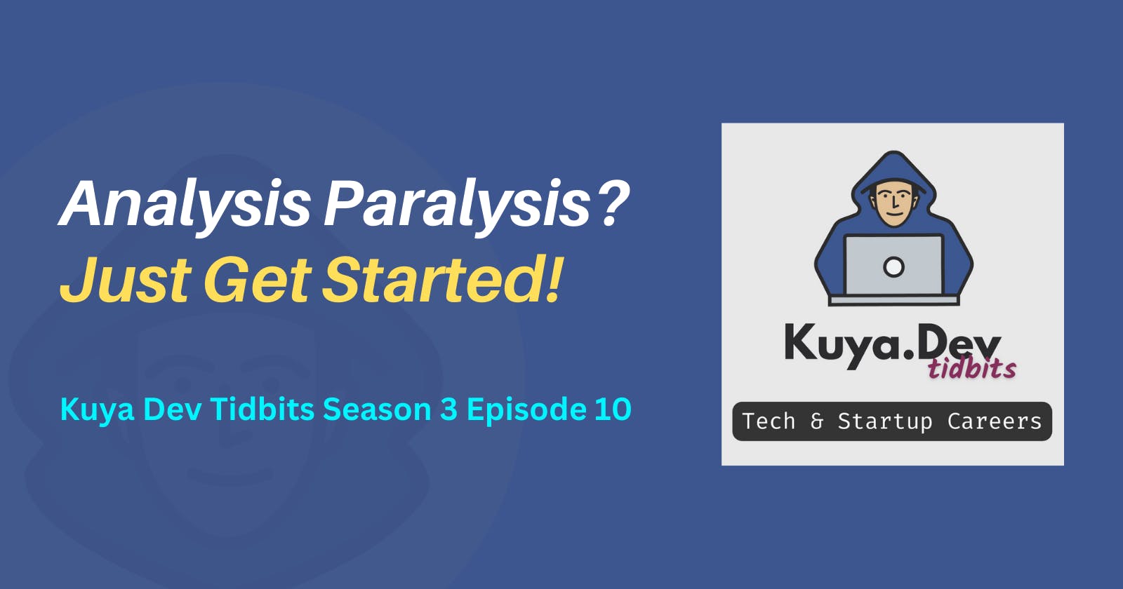 Analysis Paralysis? Just Get Started!