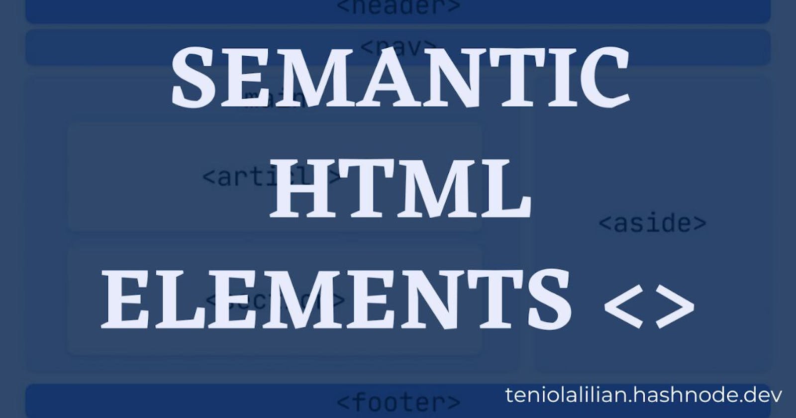 Semantic HTML Elements.