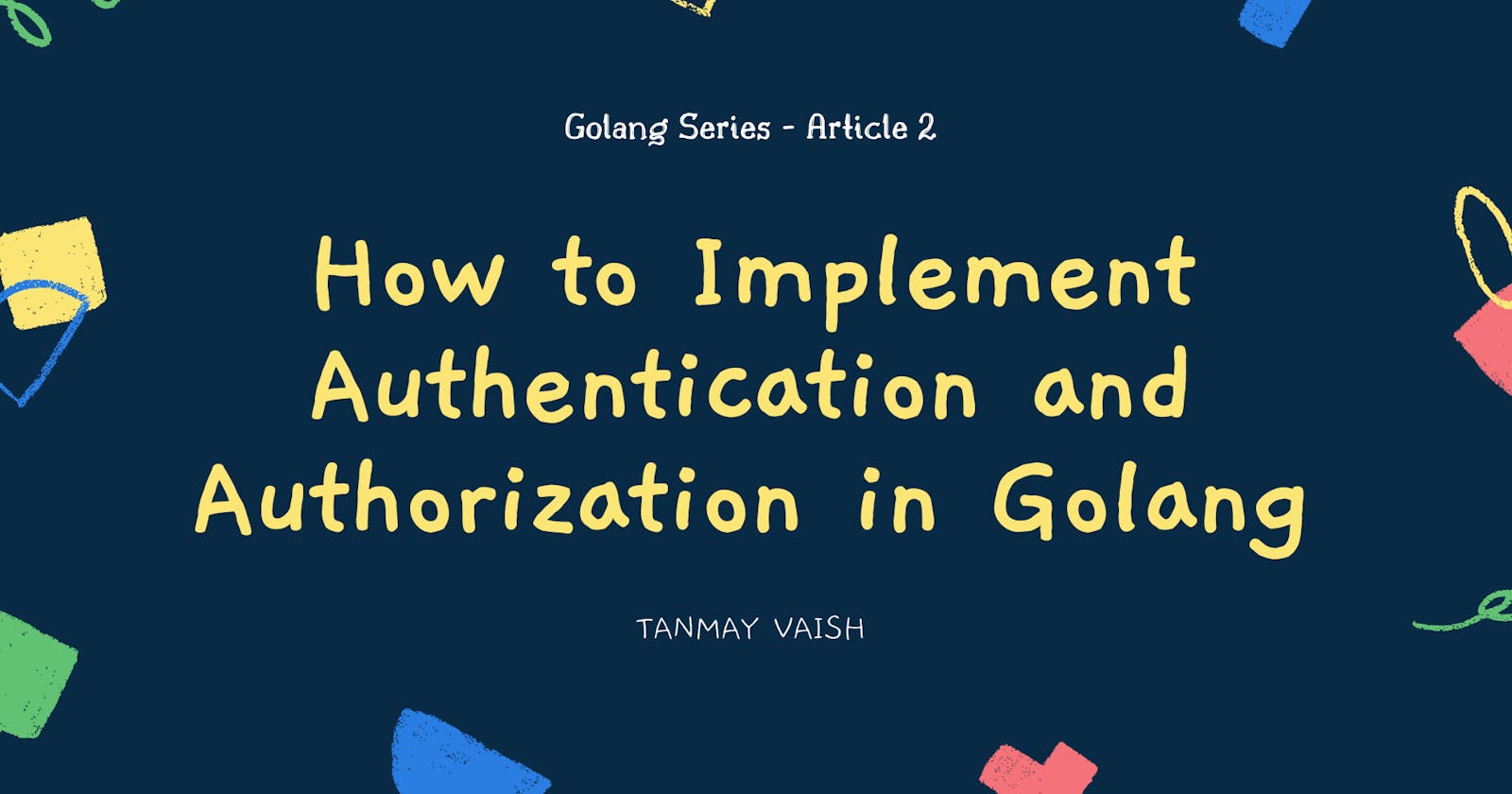 How to Implement Authentication and Authorization in Golang.