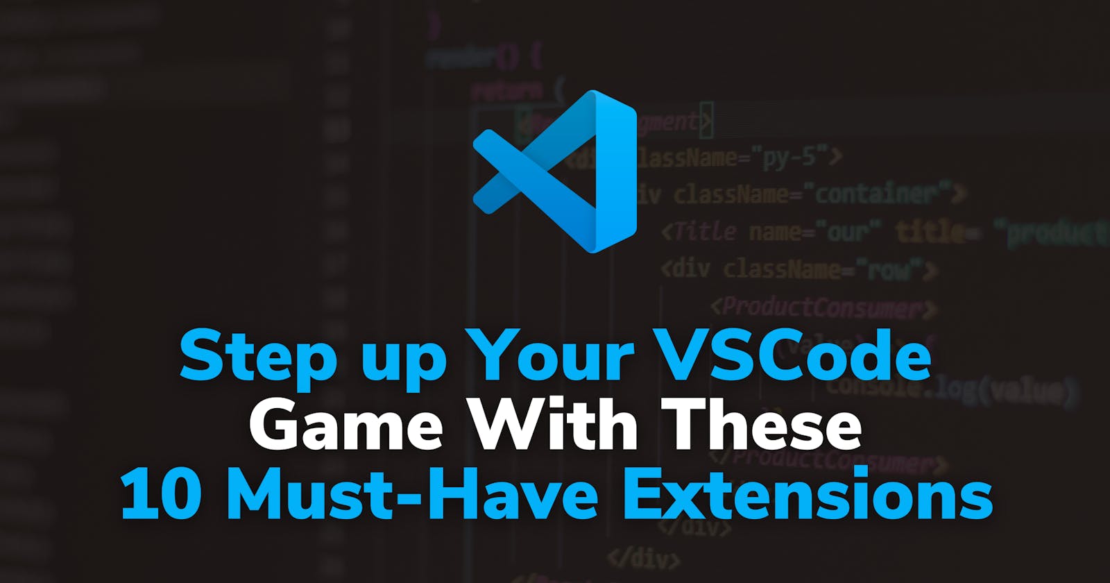Step up Your VSCode Game With These 10 Must-Have Extensions