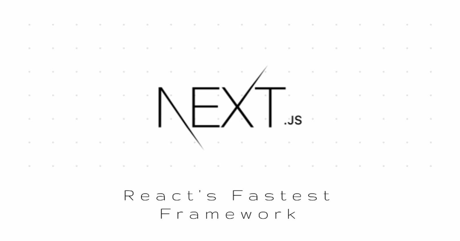 "Get Started Quickly With Next.js: React's Fastest Framework"