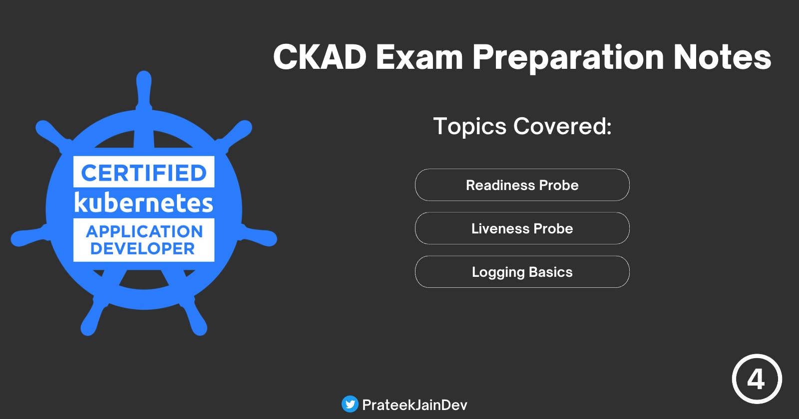 CKAD exam Preparation Notes - Readiness Probes, Liveness Probe and Logging - Part 4