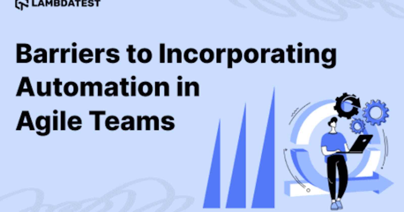 Barriers to Incorporating Automation in Agile Teams