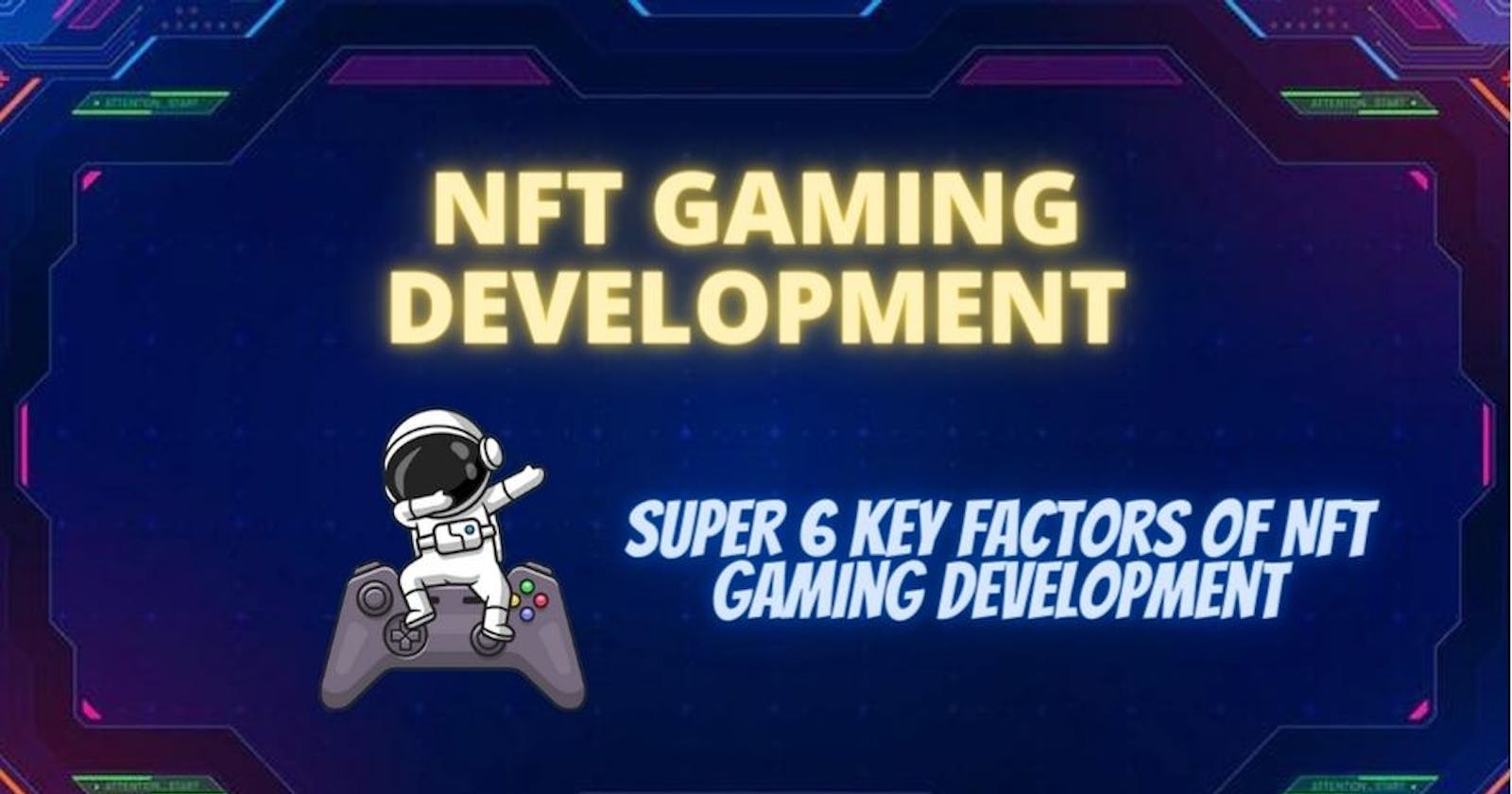 Super 6 Key factors of NFT Gaming development