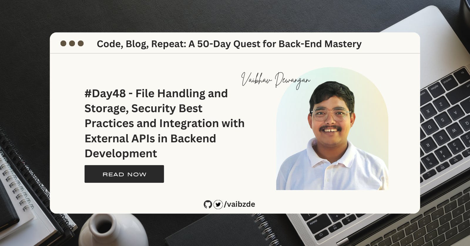 #Day48 - File Handling and Storage, Security Best Practices and Integration with External APIs in Backend Development