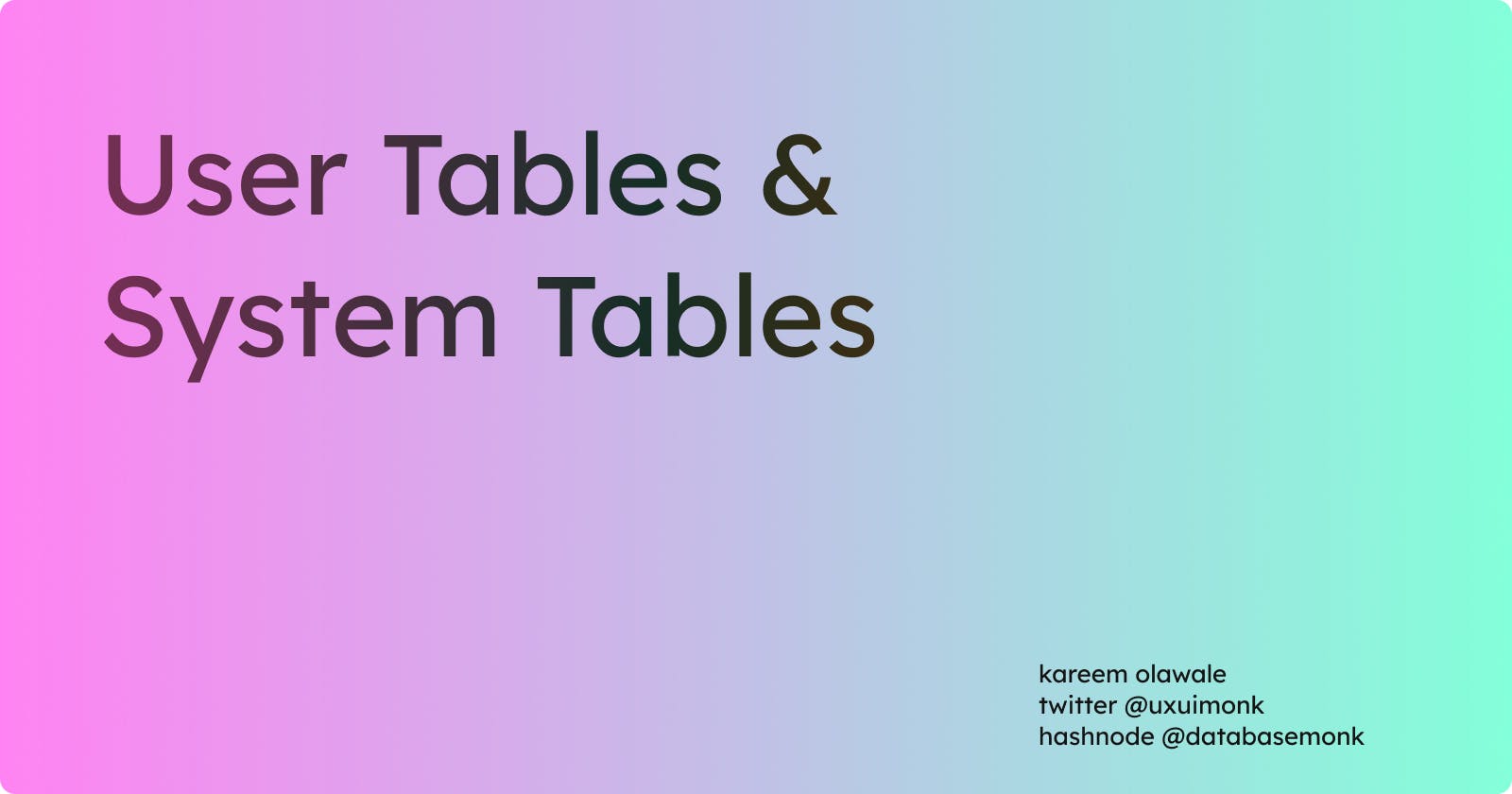 User Tables and System Tables