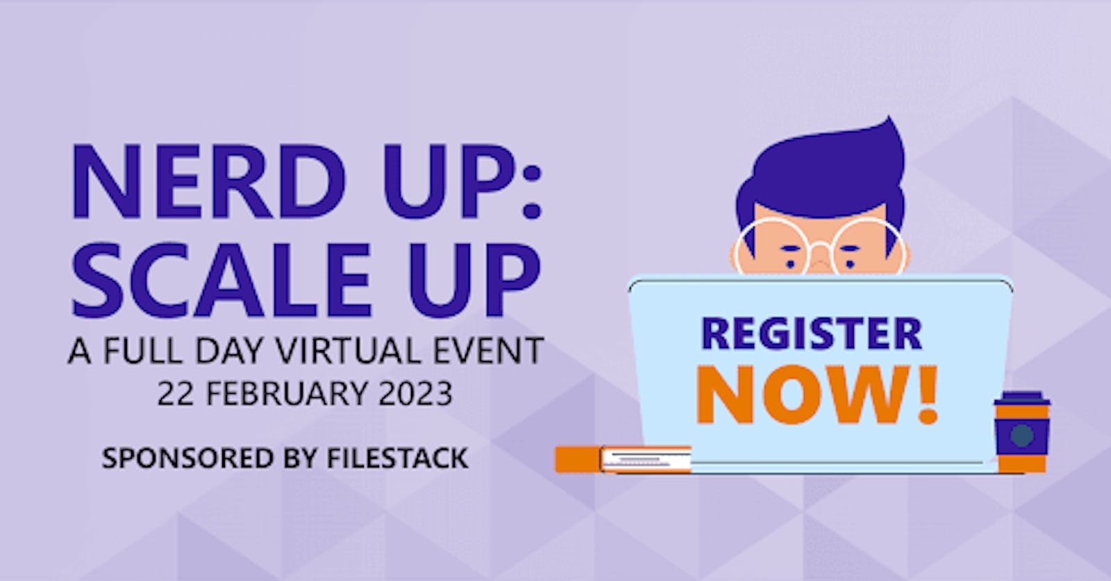 Filestack Presents: Nerd Up: Scale Up — A Full-Day Online Conference