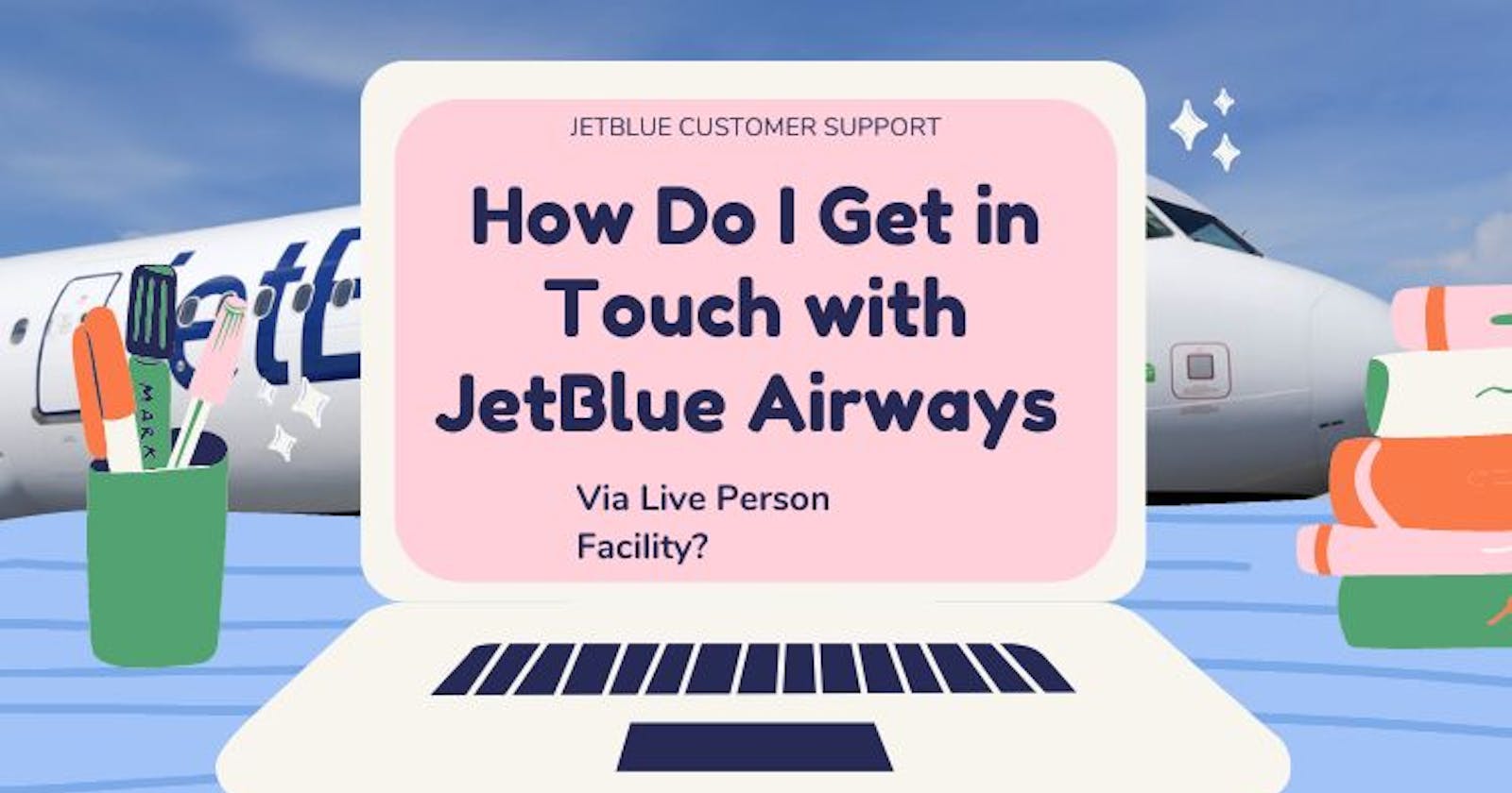 How Do I Get in Touch with JetBlue Airways Via a Live Person Facility?