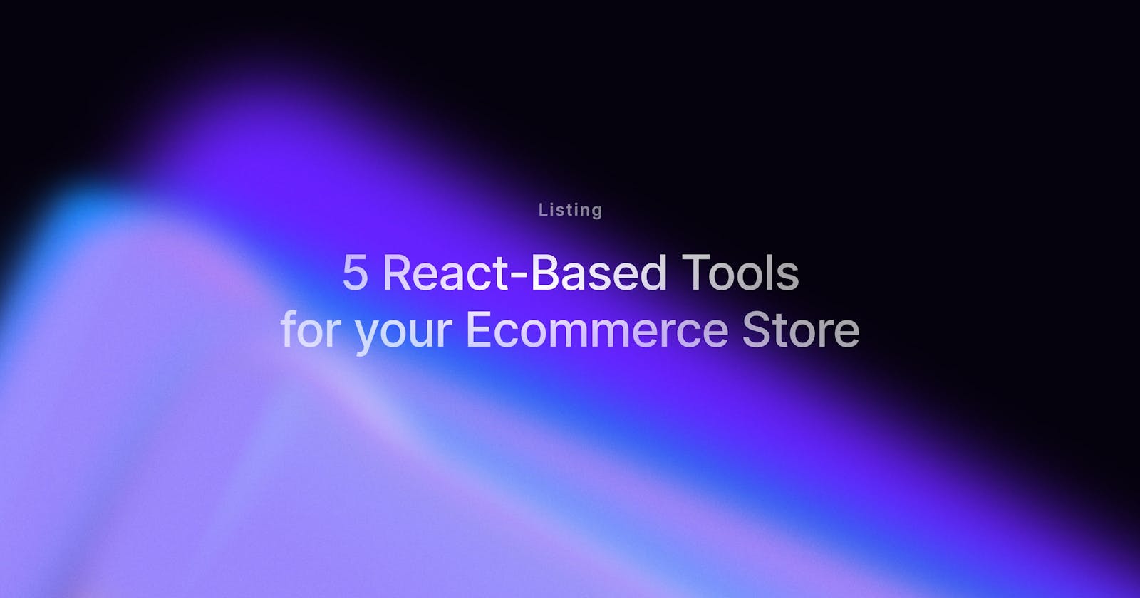 5 React Tools Essential for Ecommerce Websites