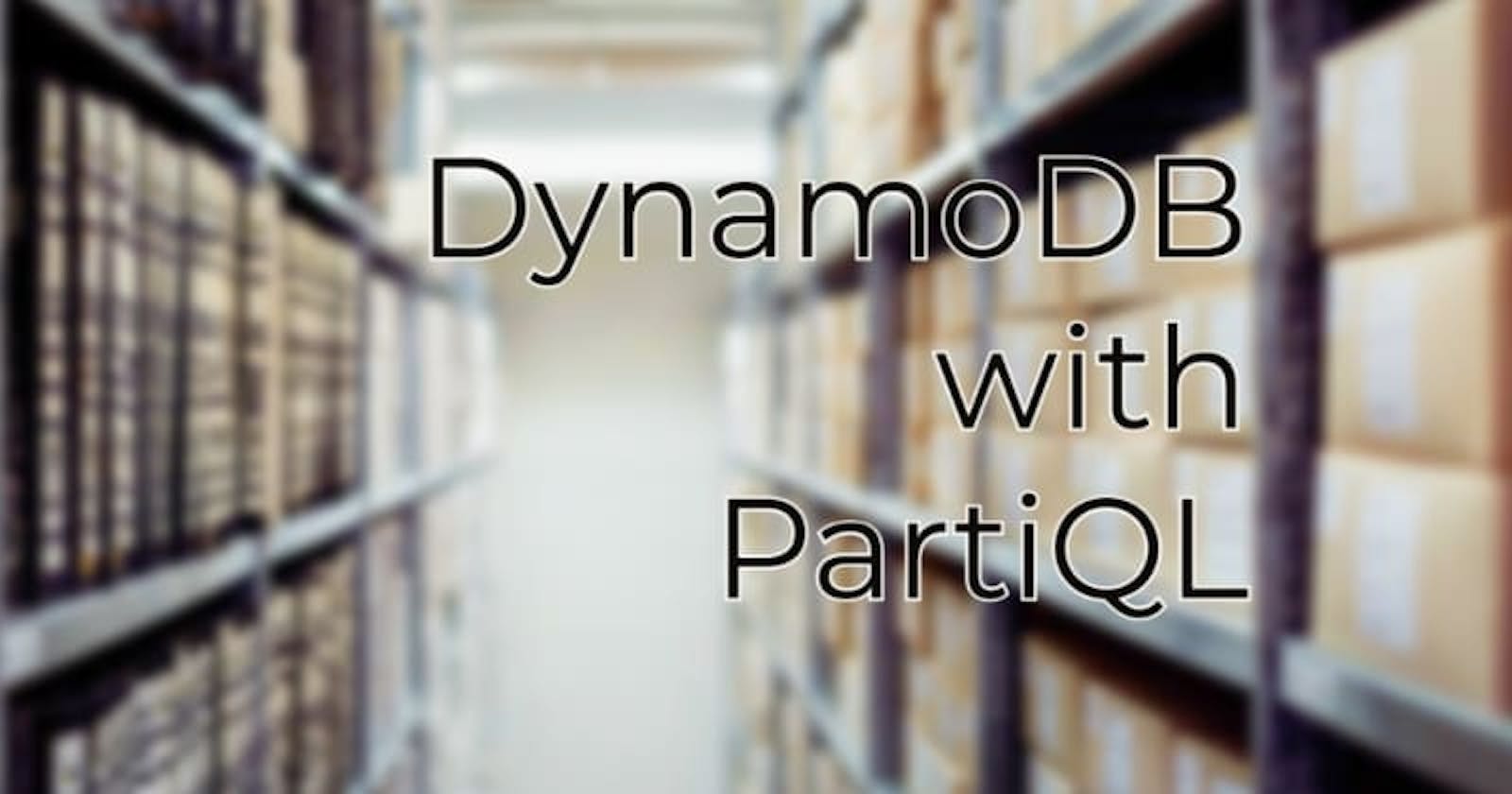 DynamoDB with PartiQL