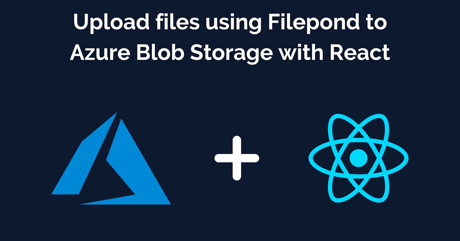 Upload files using Filepond to Azure Blob Storage with React