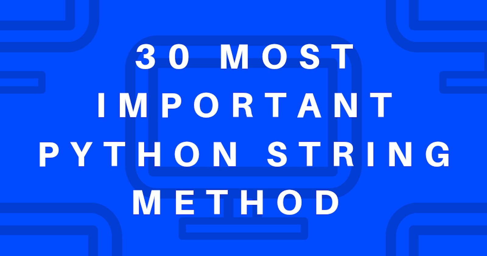 30 important python string methods.