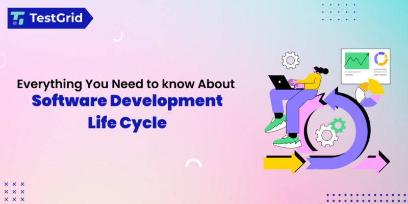 Everything You Need to Know About Software Development Life Cycle