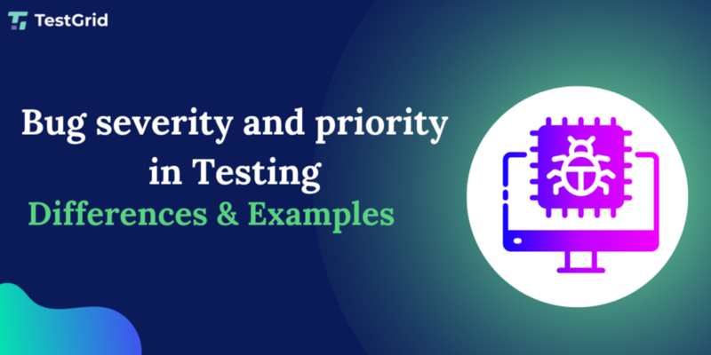 Bug Severity and Priority: Differences with Examples [2023]