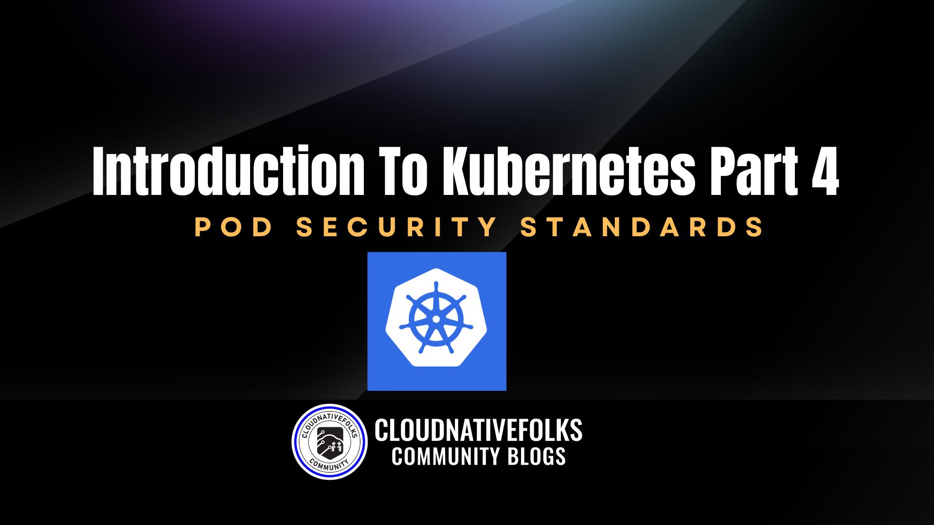 Introduction To Kubernetes Part 4 - Pod Security Standards