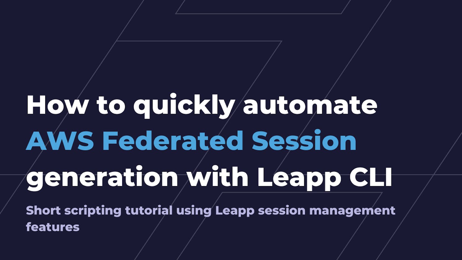 How to quickly automate AWS Federated Session generation with Leapp CLI