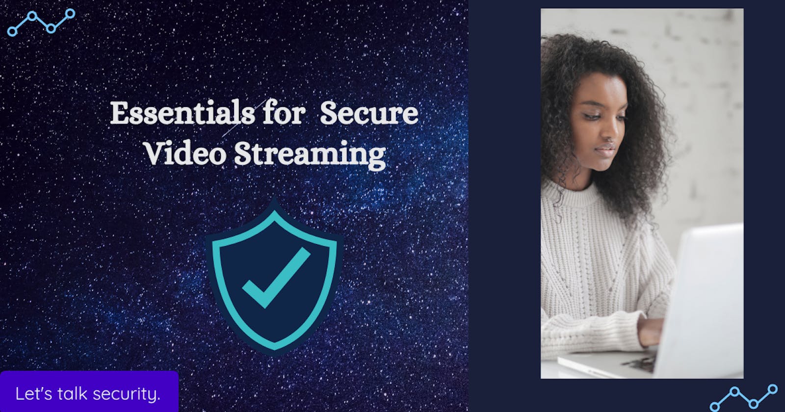 Essentials for Secure Video Streaming