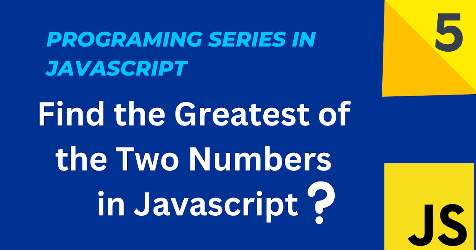 Find the Greatest of the Two Numbers in Javascript