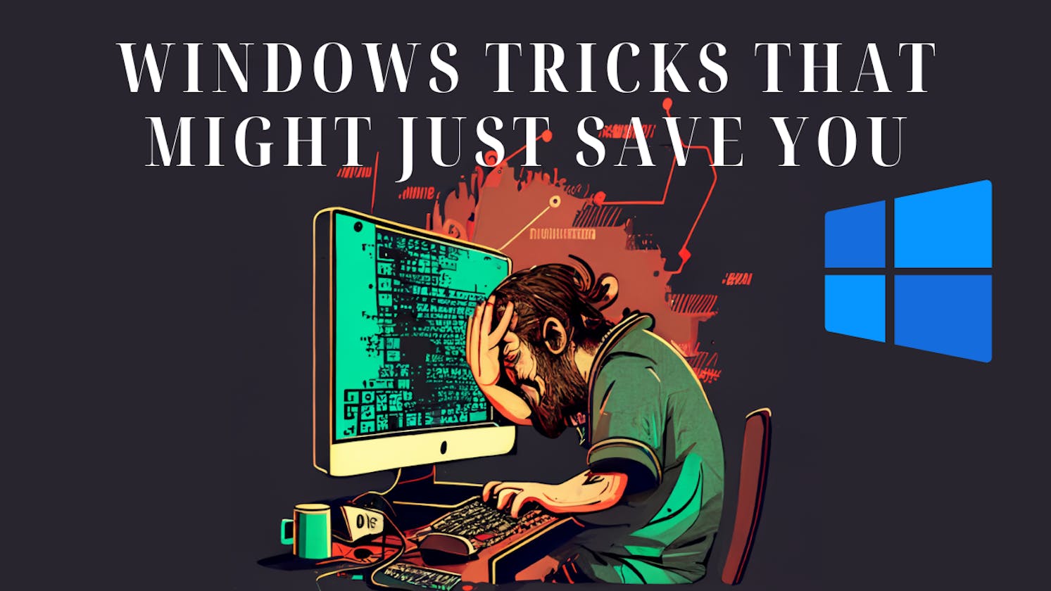 Windows tricks that might just save you