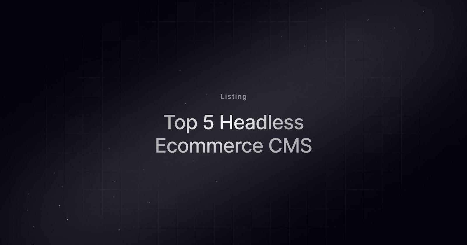 Top 5 Headless CMS Platforms
