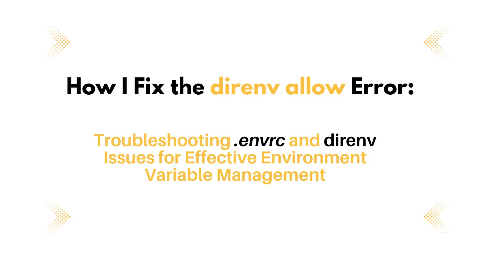 How I Fixed the direnv allow Error: Troubleshooting .envrc and direnv Issues for Effective Environment Variable Management